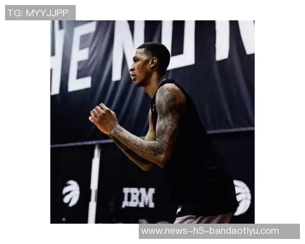 小贾巴里专注身体训练坚信团队合作与成长的重要性